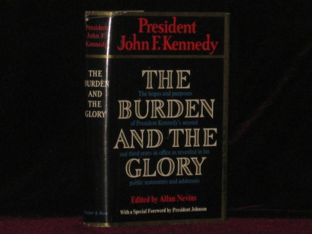 Item #08021 THE BURDEN AND THE GLORY. The Hopes and Purposes of President Kennedy's Second and Third Years in Office as Revealed in His Public Statments and Addresses. John F. Kennedy.