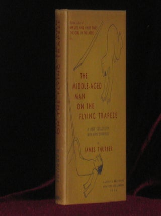 THE MIDDLE-AGED MAN ON THE FLYNG TRAPEZE. A Collection of Short Pieces, with Drawings By the Author. James Thurber.