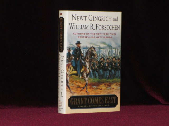 Item #08349 GRANT COMES EAST. A Novel of the Civil War. Newt GINGRICH, William R. Forstchen, Albert S. Hanser, SIGNED.