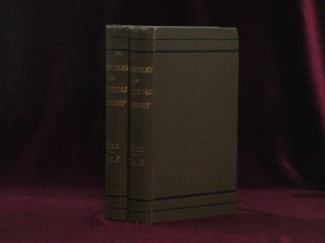 Item #08390 PRINCIPLES OF POLITICAL ECONOMY With Some of Their Applications to Social Philosophy. Two Volumes. John Stuart MILL.