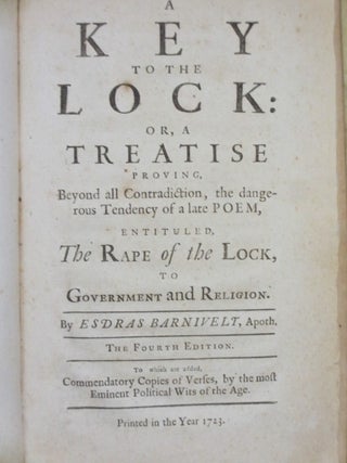 THE RAPE OF THE LOCK: AN HEROI-COMICAL POEM. IN FIVE CANTOS and A KEY TO THE LOCK: OR, A TREATISE PROVING BEYOND ALL CONTRADICTION, THE DANGEROUS TENDENCY OF A LATE POEM, ENTITULED, THE RAPE OF THE LOCK, TO GOVERNMENT AND RELIGION