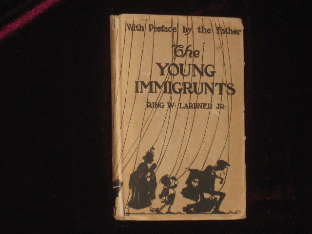 Item #08589 The Young Immigrunts. Ring Jr Lardner.