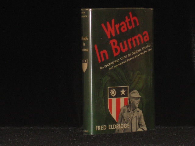 Item #08647 Wrath in Burma. The Uncensored Story of General Stilwell and International Maneuvers in the Far East (Signed). Fred Eldridge.