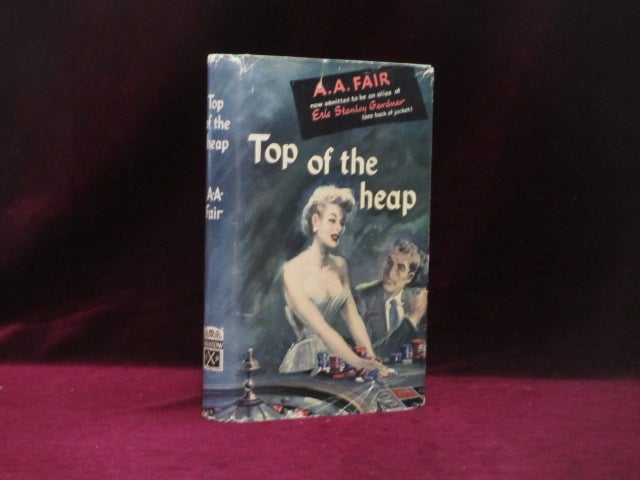 Item #09246 Top of the Heap. A. A. Fair, Erle Stanely Gardner.