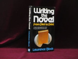 Item #09270 Writing the Novel. From Plot to Print (Inscribed). Lawrence Block, SIGNED
