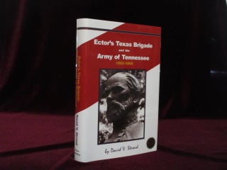 Item #09388 ECTOR'S TEXAS BRIGADE AND THE ARMY OF TENNESSEE 1862-1865. David V. STROUD, SIGNED