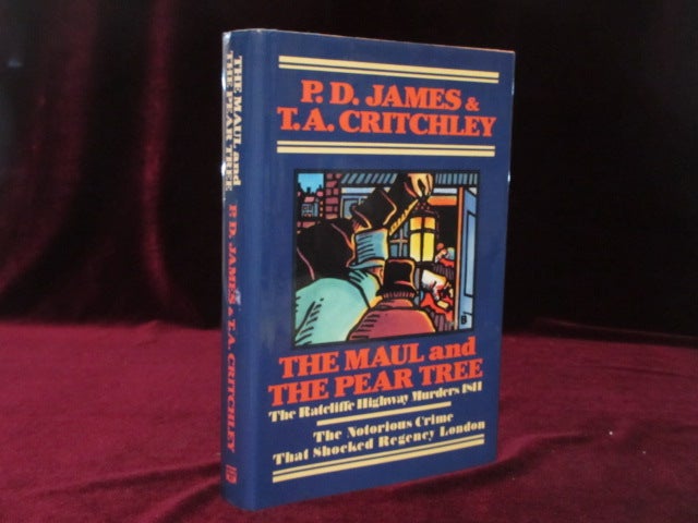 Item #09397 THE MAUL AND THE PEAR TREE. The Ratcliffe Highway Murders 1811. P. D. James, T. A. Critchley, SIGNED.