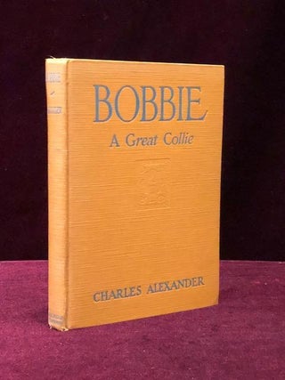 Item #09475 BOBBIE. A Great Collie. Charles Alexander