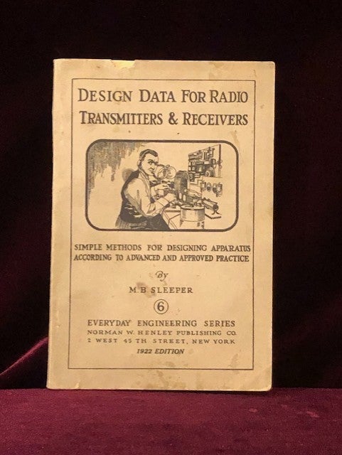 Item #09530 DESIGN DATA FOR RADIO TRANSMITTERS AND RECEIVERS. A Reference Book of Tables and Simplified Formulas Necessary for the Correct Design of Radio Circuits. M. B. SLEEPER.