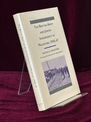 Item #09757 The British Army and Jewish Insurgency in Palestine, 1945-47. David A. Charters