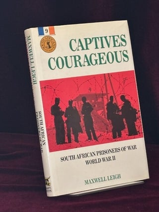 Captives Courageous. South African Prisoners of War. World War II. Maxwell Leigh.