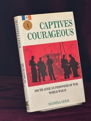 Item #09783 Captives Courageous. South African Prisoners of War. World War II. Maxwell Leigh