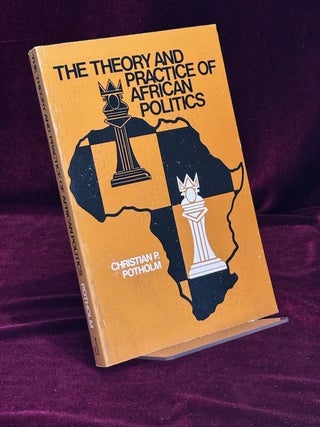 Item #09794 The Theory and Practice of African Politics. Christian P. Potholm