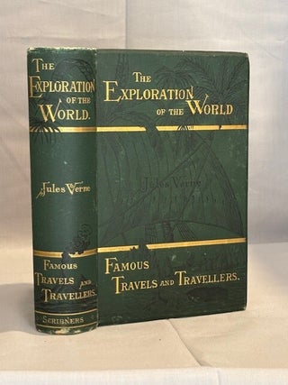 Item #09881 The Exploration of the World. Famous Travels and Travelers. Jules Verne