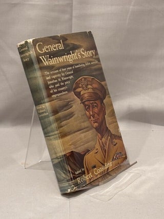 Item #10006 GENERAL WAINWRIGHT'S STORY. The Account of Four Years of Humiliating Defeat,...