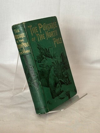 Item #10022 The Purchase of the North Pole. A Sequel to "From the Earth to the Moon" Jules Verne