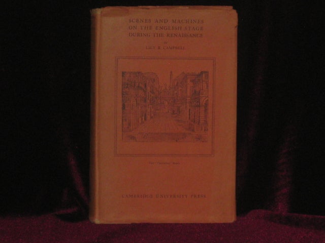 Item #2069 SCENES AND MACHINES IN THE ENGLISH STAGE DURING THE RENAISSANCE a Classical Revival. Lily B. Campbell.