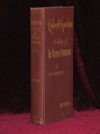 Item #2338 ROBERT GORDON, a Story of the Mexican Revolution. J. E Beadles