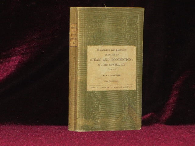 Item #3159 ELEMENTARY TREATISE ON STEAM AND LOCOMOTION; Based on the Principle of Connecting Science with Practice, in a Popular Form. John Sewell.