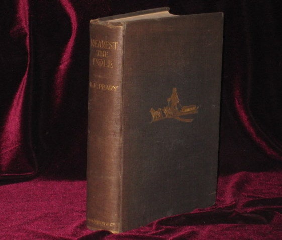 Item #3746 NEAREST THE POLE, a Narrative of the Polar Expedition of the Peary Arctic Club in the S.S. Roosevelt, 1905-1906. R. E. Peary.