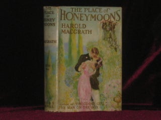 Item #3818 THE PLACE OF HONEYMOONS. Harold Macgrath