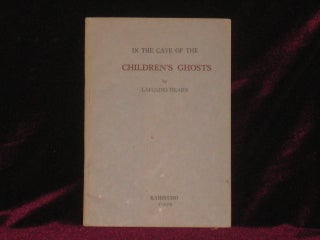 Item #4224 IN THE CAVE OF THE CHILDREN'S GHOSTS. Lafcadio Hearn