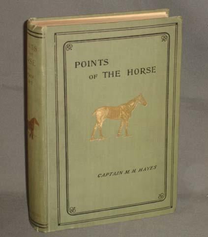Item #4439 POINTS OF THE HORSE a Treatise on the Conformation, Movements, Breeds and Evolution of the Horse. Captain M. H. Hayes.