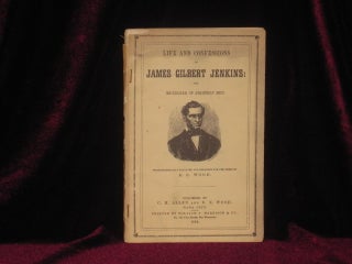 Item #4576 LIFE AND CONFESSIONS OF JAMES GILBERT JENKINS the Murderer of Eighteen Men. R. E....