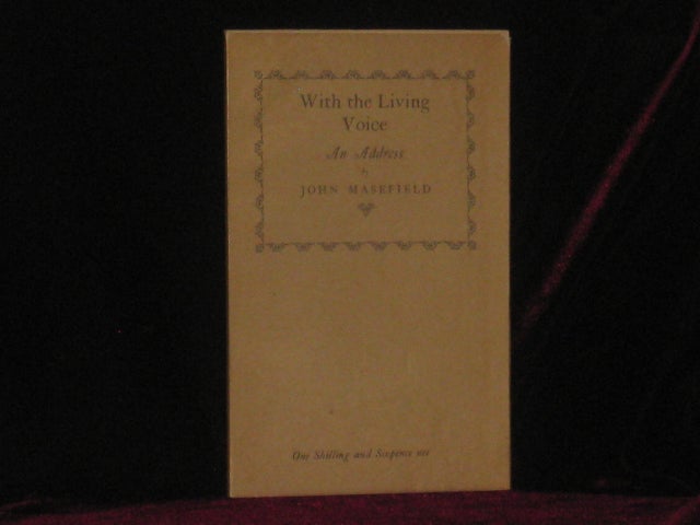 Item #4698 WITH THE LIVING VOICE An Address Given at the First General Meeting of the Scottish Association for the Speaking of Verse 24 October 1924. John Masefield.