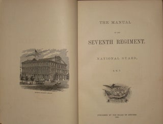 THE MANUAL OF THE SEVENTH REGIMENT, National Guard S.N.Y.