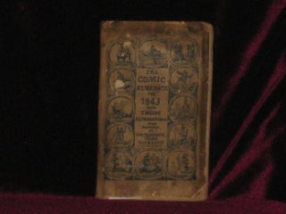Item #6504 The Comic Almanack for 1843: An Ephemeris in Jest and Earnest, Containing "All Things...