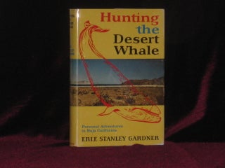 Item #6798 Hunting the Desert Whale (Inscribed Association copy). Erle Stanley Gardner, SIGNED
