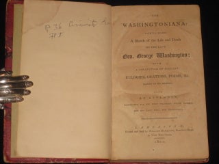 Item #6828 The Washingtoniana: Containing A Sketch of the Life and Death of the Late Gen. George...