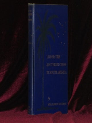 Item #6985 Under the Southern Cross in South America. Williamson Buckman