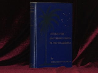 Item #6985 Under the Southern Cross in South America. Williamson Buckman