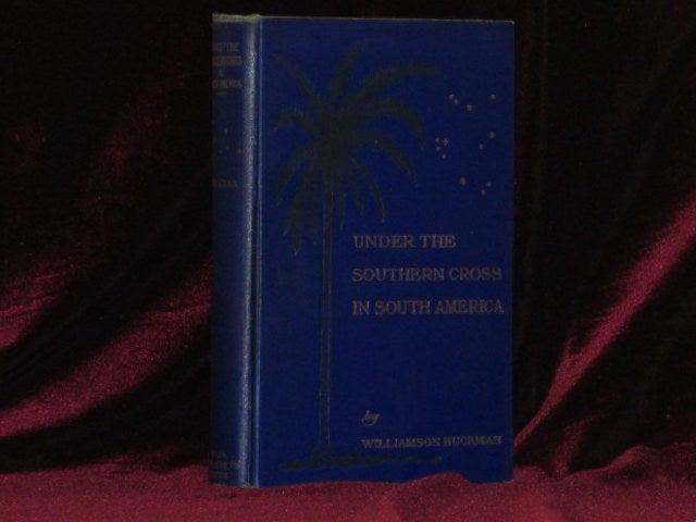 Item #6985 Under the Southern Cross in South America. Williamson Buckman.