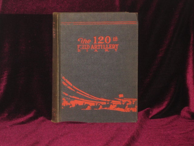 Item #7000 The 120th Field Artillery Diary, 1880-1919. Carl Penner, Frederic Sammond, H. M. Appel.