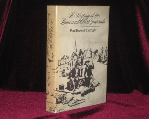 Item #7040 A History of the Lewis and Clark Journals. Paul Russell Cutright.