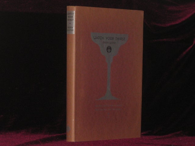 Item #7115 Watch Your Thirst. A Dry Opera in Three Acts - Signed. Owen Wister, SIGNED.