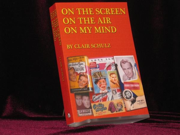Item #7200 On the Screen, On the Air, On My Mind (Signed). Clair Schulz.