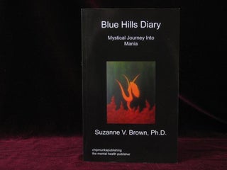 Item #7389 Blue Hills Diary. Mystical Journey Into Mania. Suzanne V. Brown, Ph D