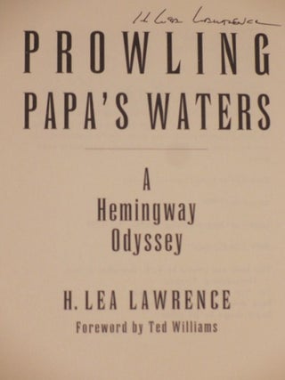 Prowling Papa's Waters, A Hemingway Odyssey. With Signed Typescript of the Forward By Ted Williams