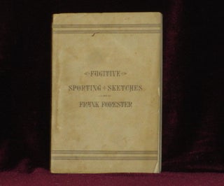 Item #7615 Frank Forester's Fugitive Sporting Sketches; Being the Miscellaneous Articles Upon...