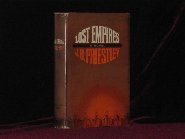 Item #7646 Lost Empires. Being Richard Herncastle's Account of His Life on the Variety Stage from November 1913 to August 1914, Together with a Prologue and Epilogue. Priestley, ohn, oynton.