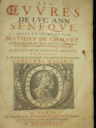 Les Oeuvres De Luc. Ann. Seneque. Mises En Francois Par Mathiev De Chalvet or The Works of Lucius Annaeus Seneca.